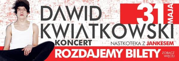 Rozdajemy bilety na koncert Dawida Kwiatkowskiego